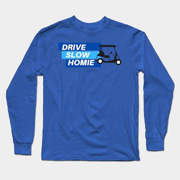 Drive Slow Homie Long Sleeve T-Shirt by Golfers Paradise